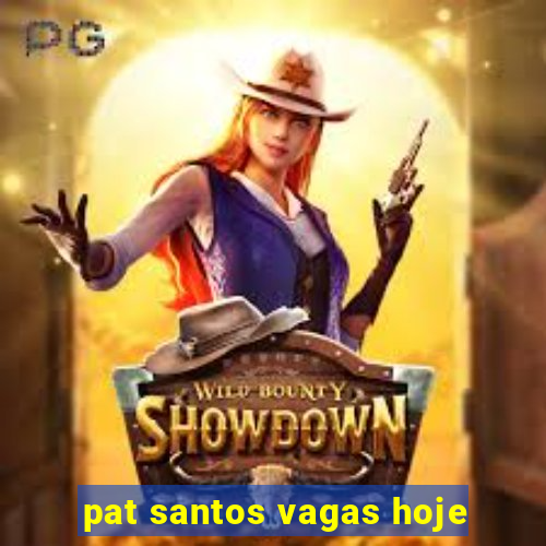 pat santos vagas hoje